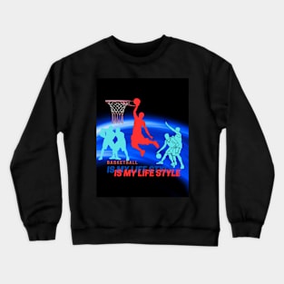 Basketball is my life style Crewneck Sweatshirt